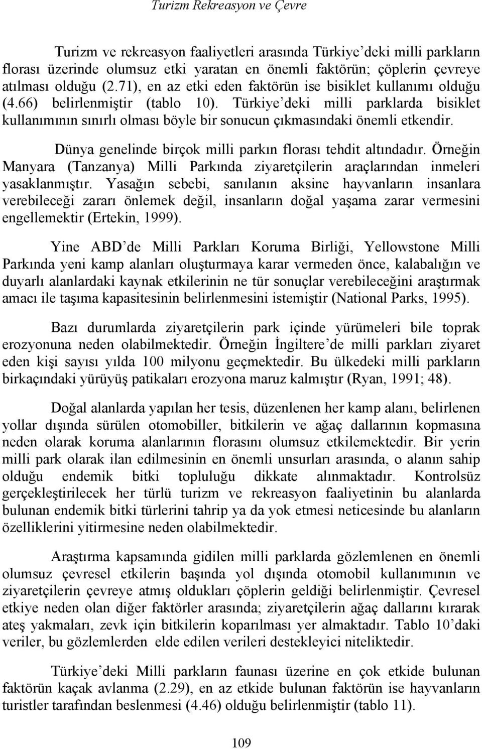 Türkiye deki milli parklarda bisiklet kullanımının sınırlı olması böyle bir sonucun çıkmasındaki önemli etkendir. Dünya genelinde birçok milli parkın florası tehdit altındadır.