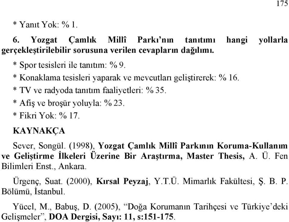 KAYNAKÇA Sever, Songül. (1998), Yozgat Çamlık Millî Parkının Koruma-Kullanım ve Geliştirme İlkeleri Üzerine Bir Araştırma, Master Thesis, A. Ü. Fen Bilimleri Enst., Ankara.