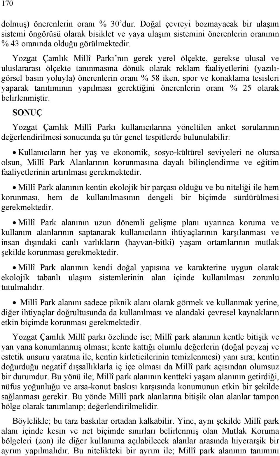 ve konaklama tesisleri yaparak tanıtımının yapılması gerektiğini önerenlerin oranı % 25 olarak belirlenmiştir.