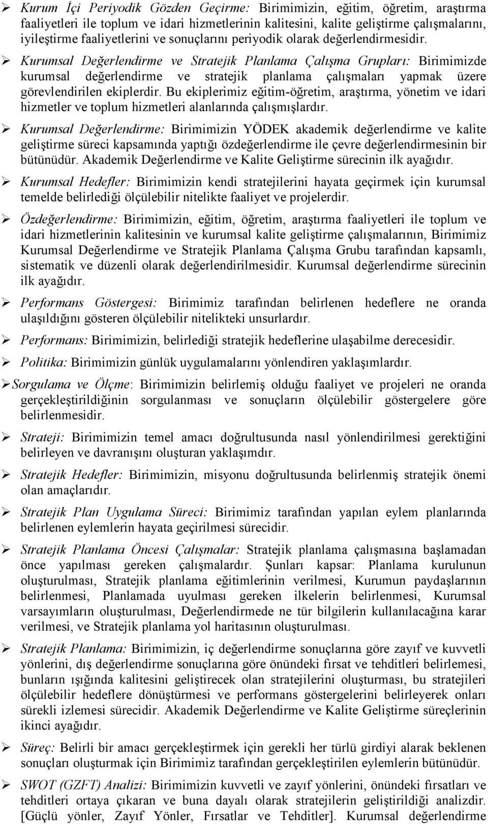 Kurumsal Değerlendirme ve Stratejik Planlama Çalışma Grupları: Birimimizde kurumsal değerlendirme ve stratejik planlama çalışmaları yapmak üzere görevlendirilen ekiplerdir.