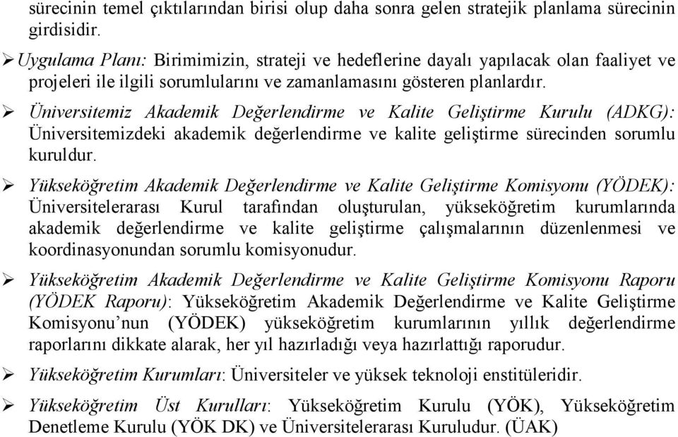 Üniversitemiz Değerlendirme ve Kalite Geliştirme Kurulu (ADKG): Üniversitemizdeki değerlendirme ve kalite geliştirme sürecinden sorumlu kuruldur.