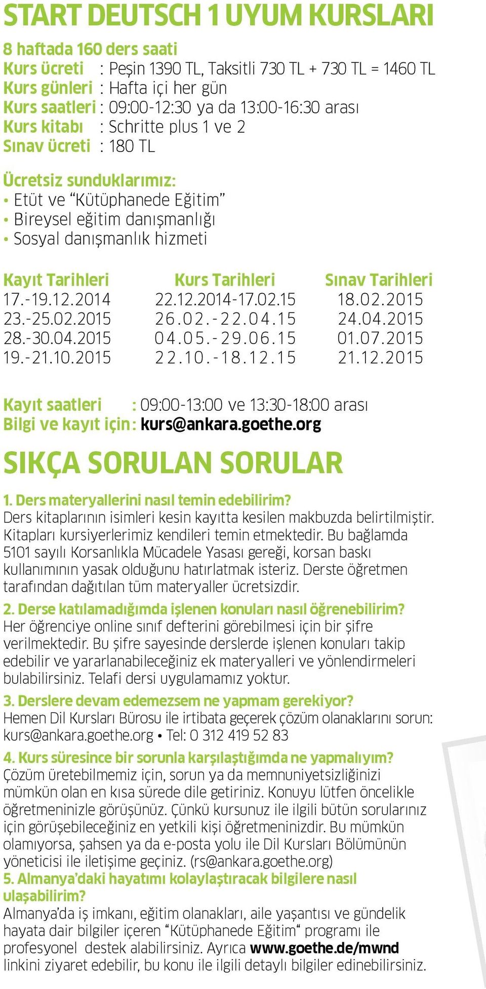 2014 23.-25.02.2015 28.-30.04.2015 19.-21.10.2015 Kurs Tarihleri 22.12.2014-17.02.15 2 6. 0 2. - 2 2. 0 4. 15 0 4. 0 5. - 2 9. 0 6. 1 5 2 2. 1 0. - 1 8. 1 2. 1 5 Sınav Tarihleri 18.02.2015 24.04.2015 01.