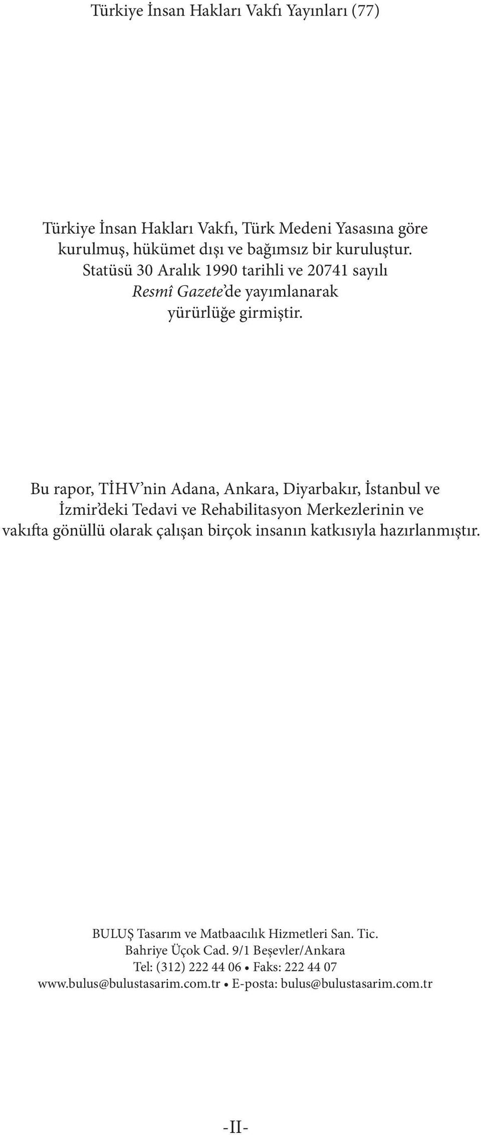 Bu rapor, TİHV nin Adana, Ankara, Diyarbakır, İstanbul ve İzmir deki Tedavi ve Rehabilitasyon Merkezlerinin ve vakıfta gönüllü olarak çalışan birçok