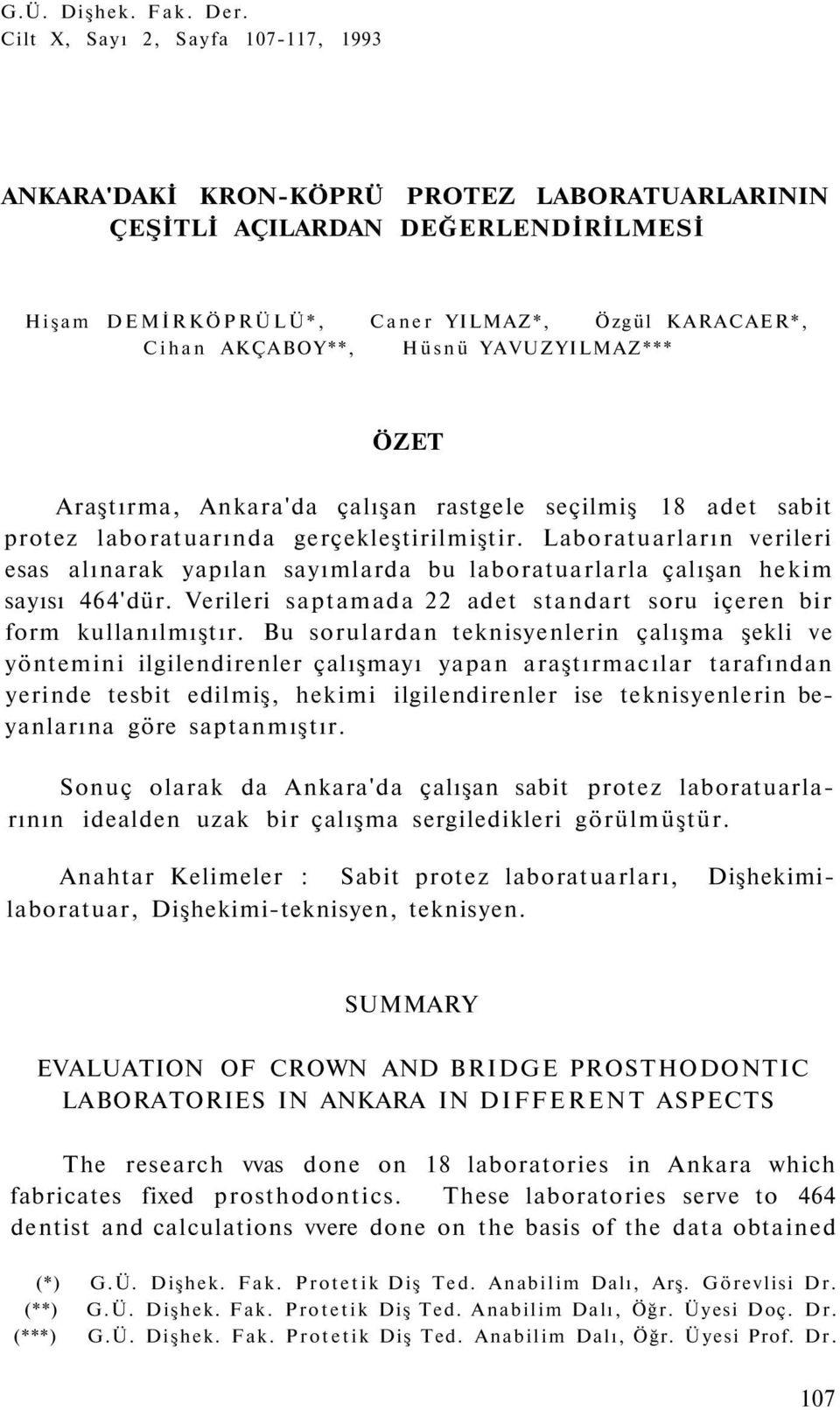 YAVUZYILMAZ*** ÖZET Araştırma, Ankara'da çalışan rastgele seçilmiş 18 adet sabit protez laboratuarında gerçekleştirilmiştir.