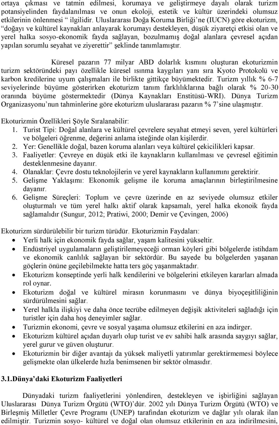 bozulmamıģ doğal alanlara çevresel açıdan yapılan sorumlu seyahat ve ziyerettir Ģeklinde tanımlamıģtır.