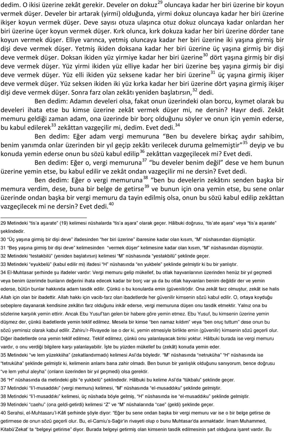 Deve sayısı otuza ulaşınca otuz dokuz oluncaya kadar onlardan her biri üzerine üçer koyun vermek düşer. Kırk olunca, kırk dokuza kadar her biri üzerine dörder tane koyun vermek düşer.