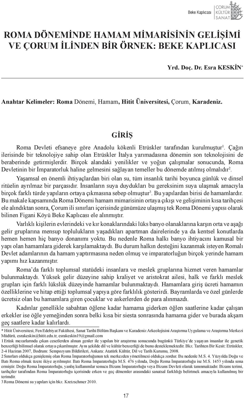 Çağın ilerisinde bir teknolojiye sahip olan Etrüskler İtalya yarımadasına dönemin son teknolojisini de beraberinde getirmişlerdir.