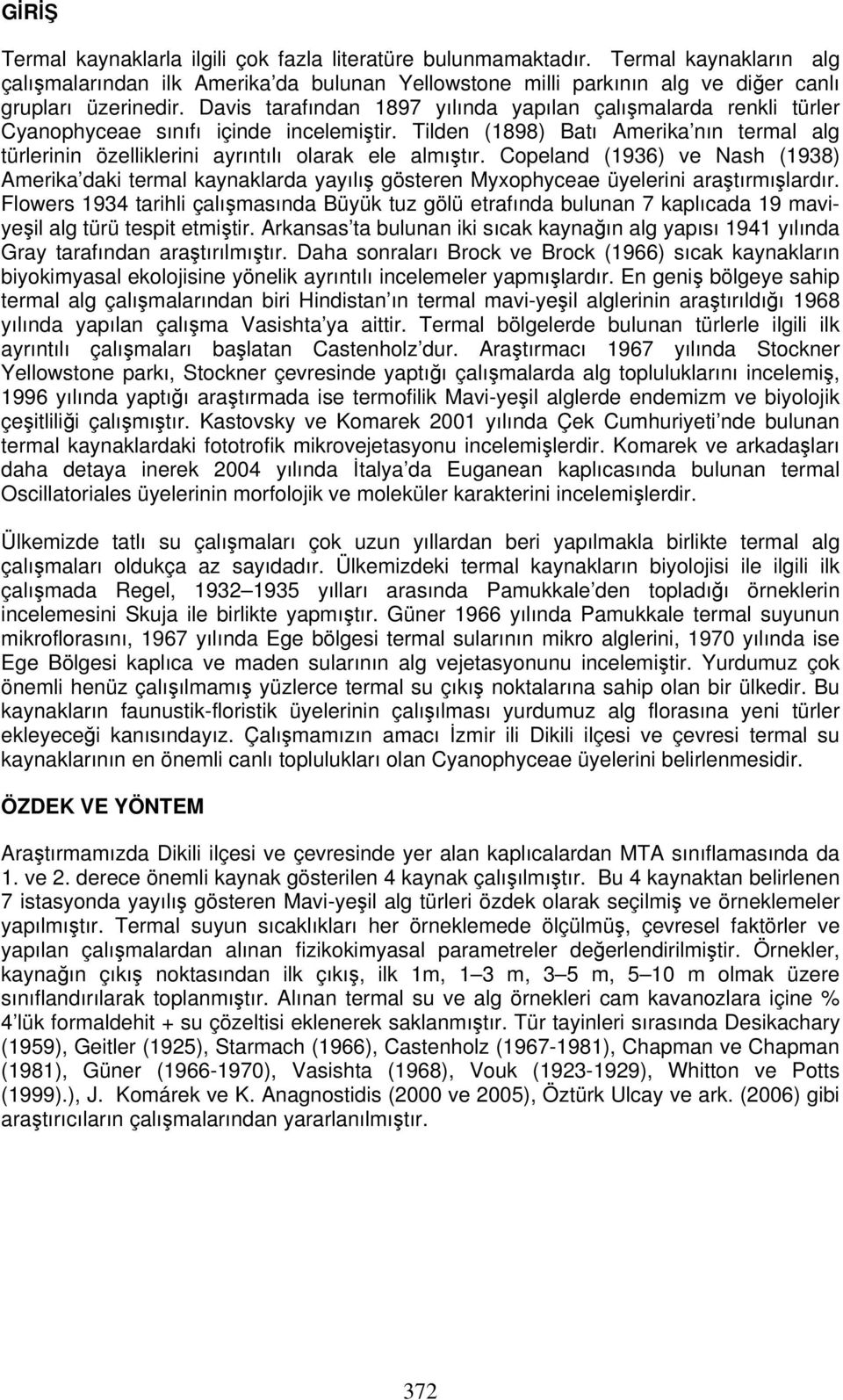 Tilden (1898) Batı Amerika nın termal alg türlerinin özelliklerini ayrıntılı olarak ele almıştır.