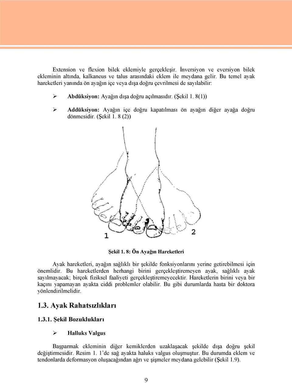 8(1)) Addüksiyon: Ayağın içe doğru kapatılması ön ayağın diğer ayağa doğru dönmesidir. (Şekil 1. 8 (2)) Şekil 1.