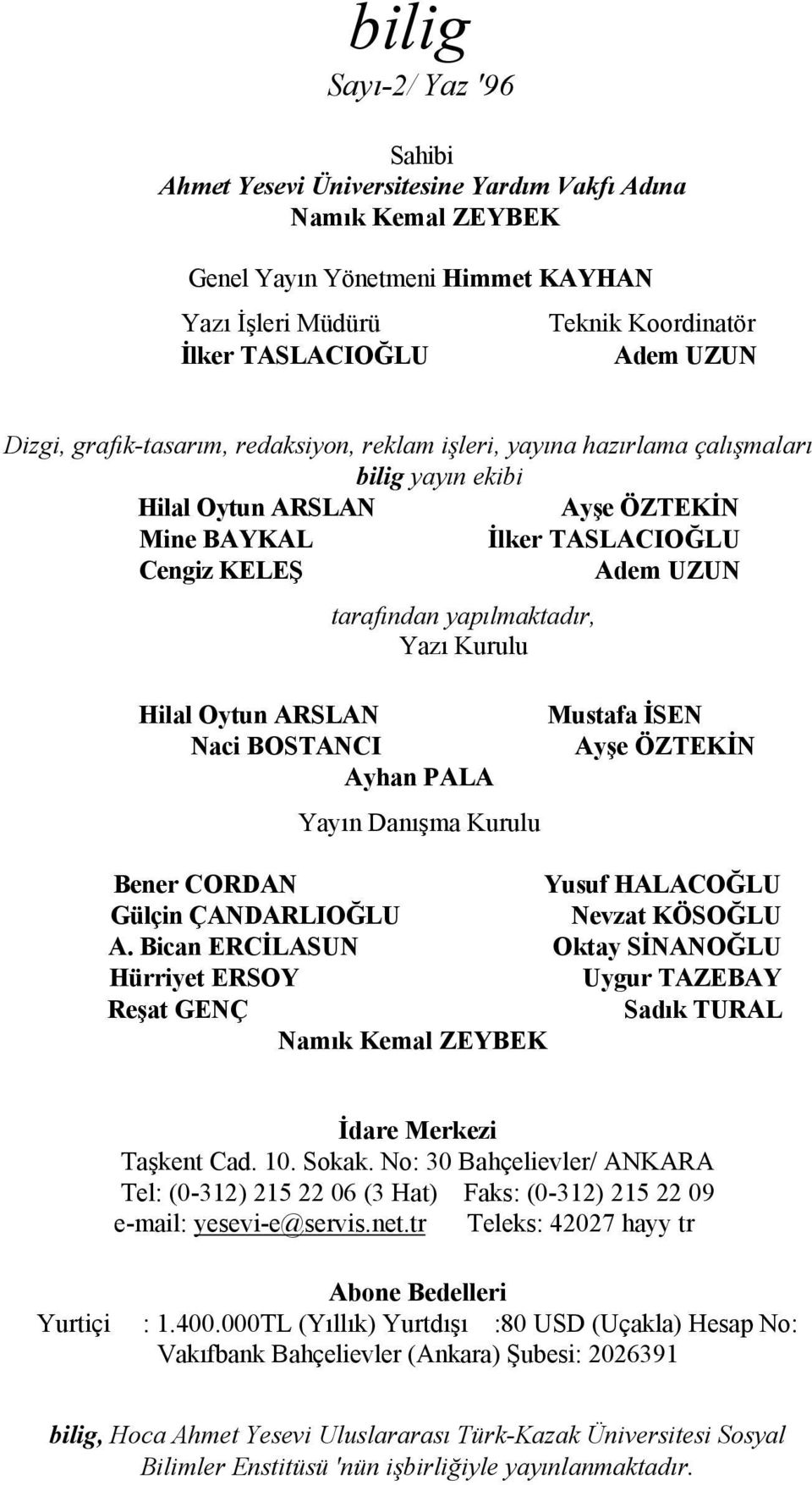 yapılmaktadır, Yazı Kurulu Hilal Oytun ARSLAN Naci BOSTANCI Ayhan PALA Yayın Danışma Kurulu Mustafa İSEN Ayşe ÖZTEKİN Bener CORDAN Yusuf HALACOĞLU Gülçin ÇANDARLIOĞLU Nevzat KÖSOĞLU A.