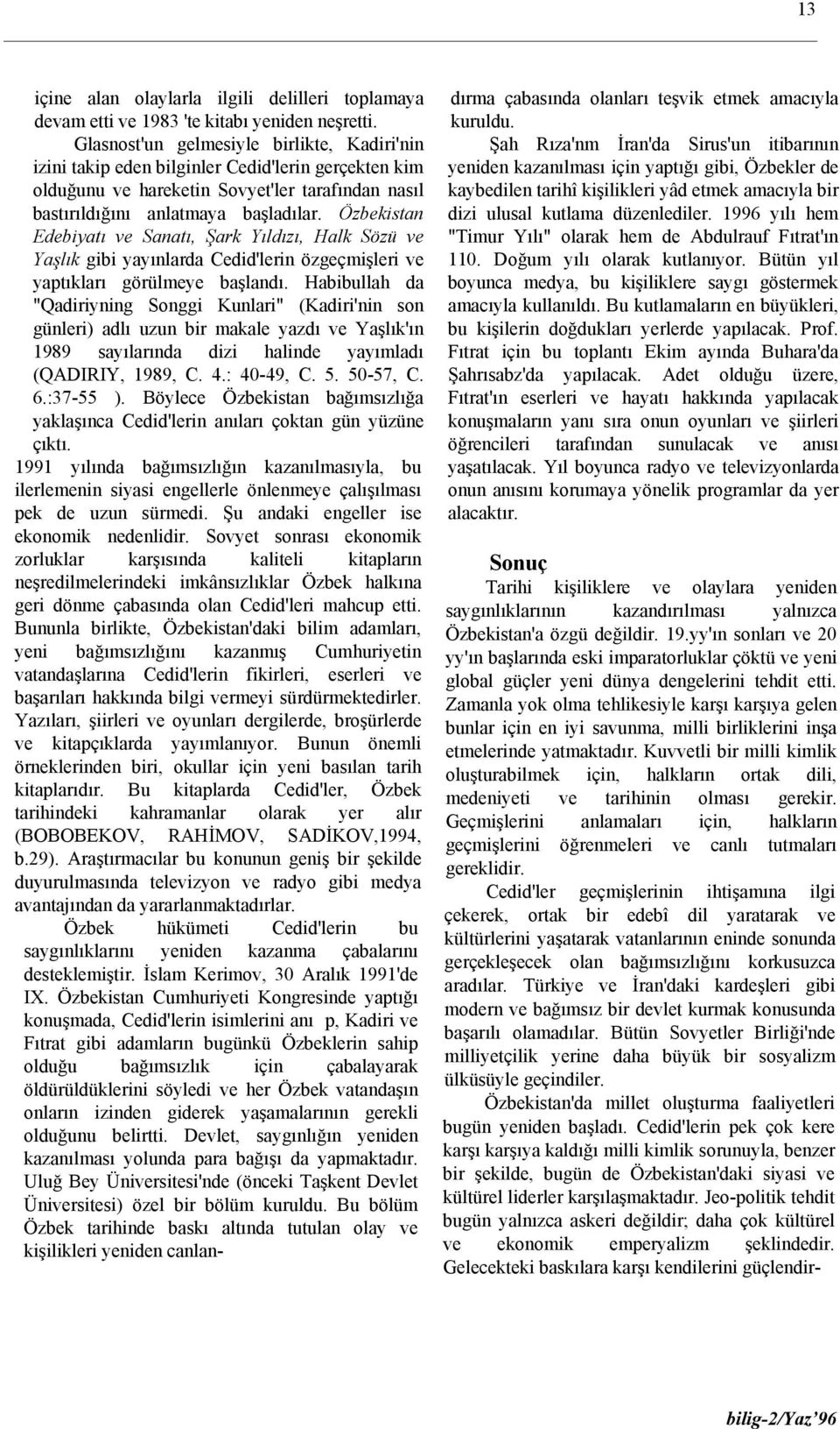 Özbekistan Edebiyatı ve Sanatı, Şark Yıldızı, Halk Sözü ve Yaşlık gibi yayınlarda Cedid'lerin özgeçmişleri ve yaptıkları görülmeye başlandı.