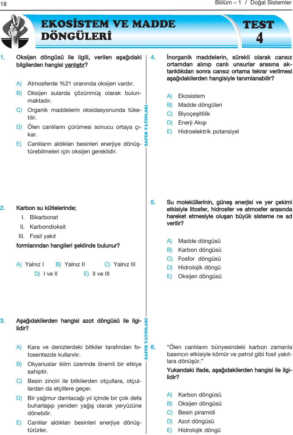 E) Canlıların aldıkları besinleri enerjiye dönüş - türebilmeleri için oksijen gereklidir. 4.