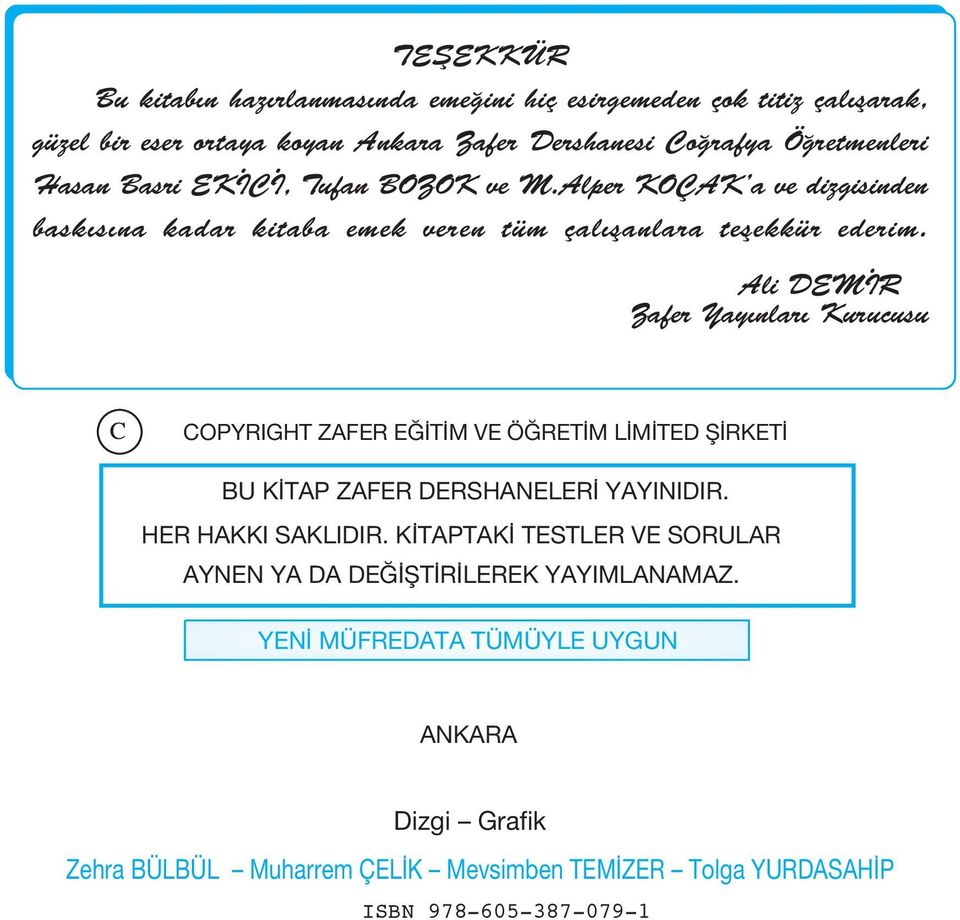 Ali DEMİR Zafer Yayınları Kurucusu COPYRIGHT ZAFER EĞİTİM VE ÖĞRETİM LİMİTED ŞİRKETİ BU KİTAP ZAFER DERSHANELERİ YAYINIDIR. HER HAKKI SAKLIDIR.