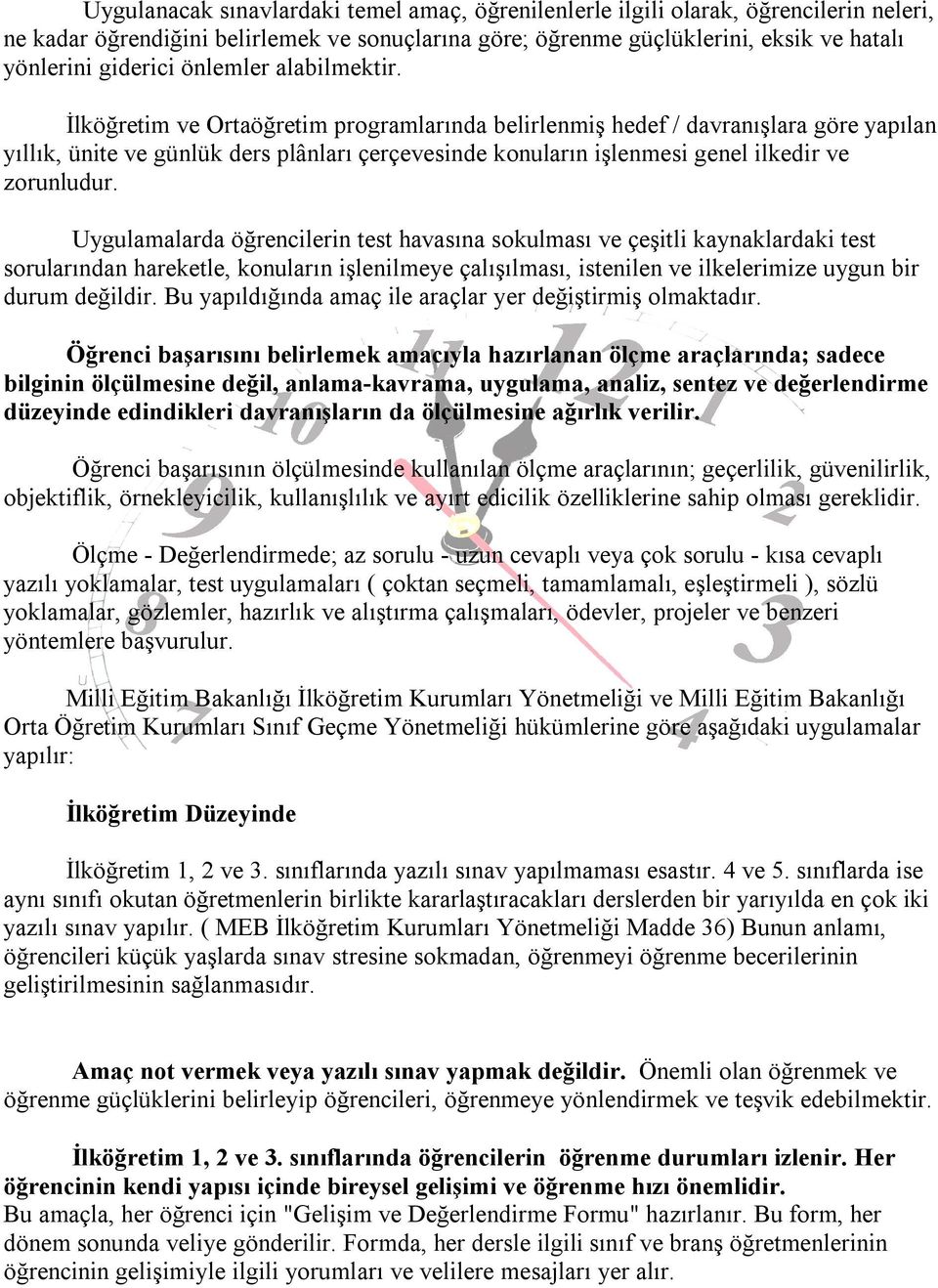 İlköğretim ve Ortaöğretim programlarında belirlenmiş hedef / davranışlara göre yapılan yıllık, ünite ve günlük ders plânları çerçevesinde konuların işlenmesi genel ilkedir ve zorunludur.