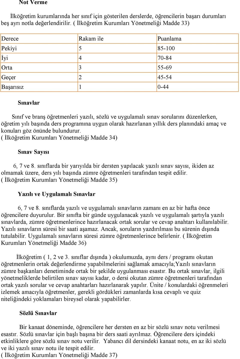 uygulamalı sınav sorularını düzenlerken, öğretim yılı başında ders programına uygun olarak hazırlanan yıllık ders planındaki amaç ve konuları göz önünde bulundurur.