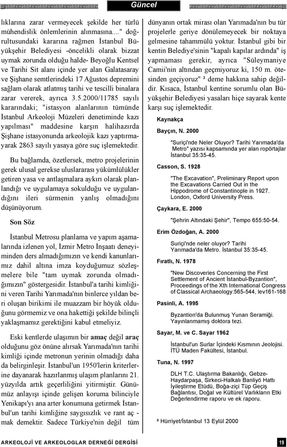 semtlerindeki 17 Aðustos depremini saðlam olarak atlatmýþ tarihi ve tescilli binalara zarar vererek, ayrýca 3.5.