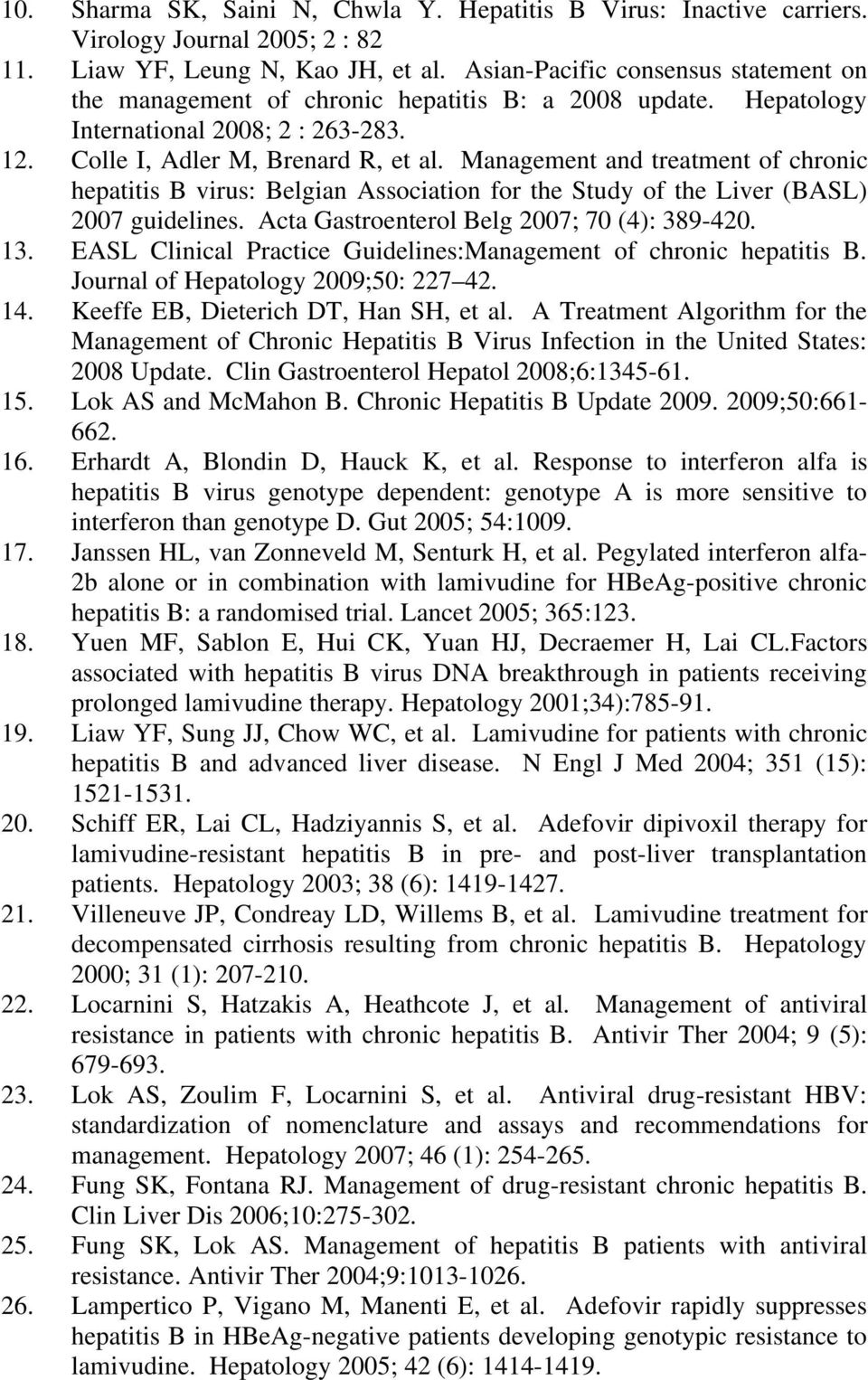 Management and treatment of chronic hepatitis B virus: Belgian Association for the Study of the Liver (BASL) 2007 guidelines. Acta Gastroenterol Belg 2007; 70 (4): 389-420. 13.