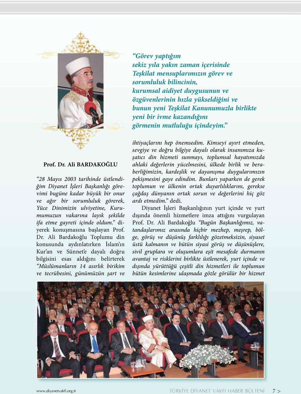 Ali BARDAKOĞLU 28 Mayıs 2003 tarihinde üstlendiğim Diyanet İşleri Başkanlığı görevimi bugüne kadar büyük bir onur ve ağır bir sorumluluk görerek, Yüce Dinimizin ulviyetine, Kurumumuzun vakarına layık