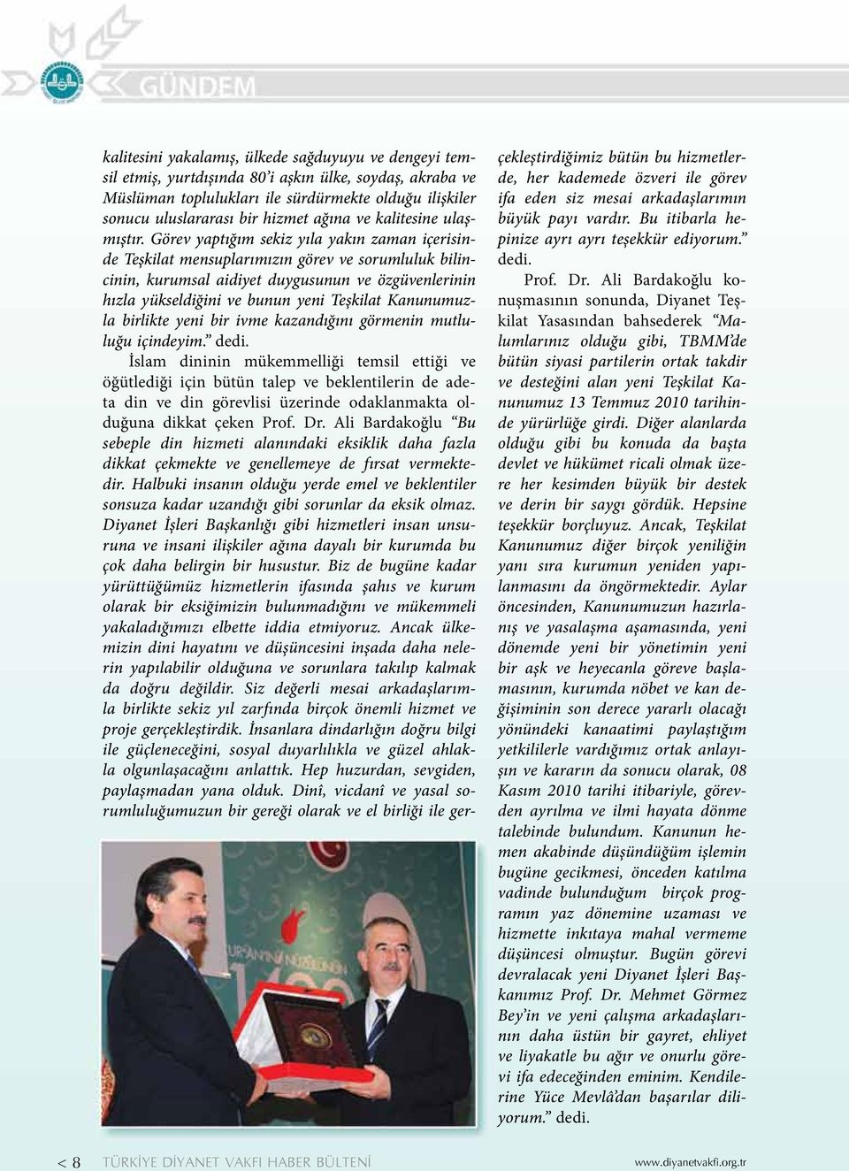 Görev yaptığım sekiz yıla yakın zaman içerisinde Teşkilat mensuplarımızın görev ve sorumluluk bilincinin, kurumsal aidiyet duygusunun ve özgüvenlerinin hızla yükseldiğini ve bunun yeni Teşkilat