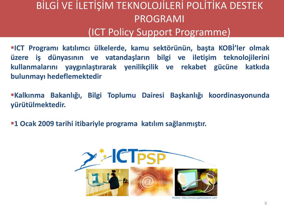 kullanmalarını yaygınlaştırarak yenilikçilik ve rekabet gücüne katkıda bulunmayı hedeflemektedir Kalkınma Bakanlığı,