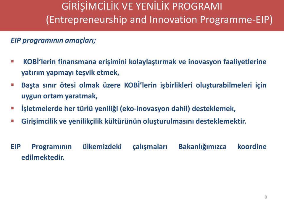 işbirlikleri oluşturabilmeleri için uygun ortam yaratmak, İşletmelerde her türlü yeniliği (eko-inovasyon dahil) desteklemek,