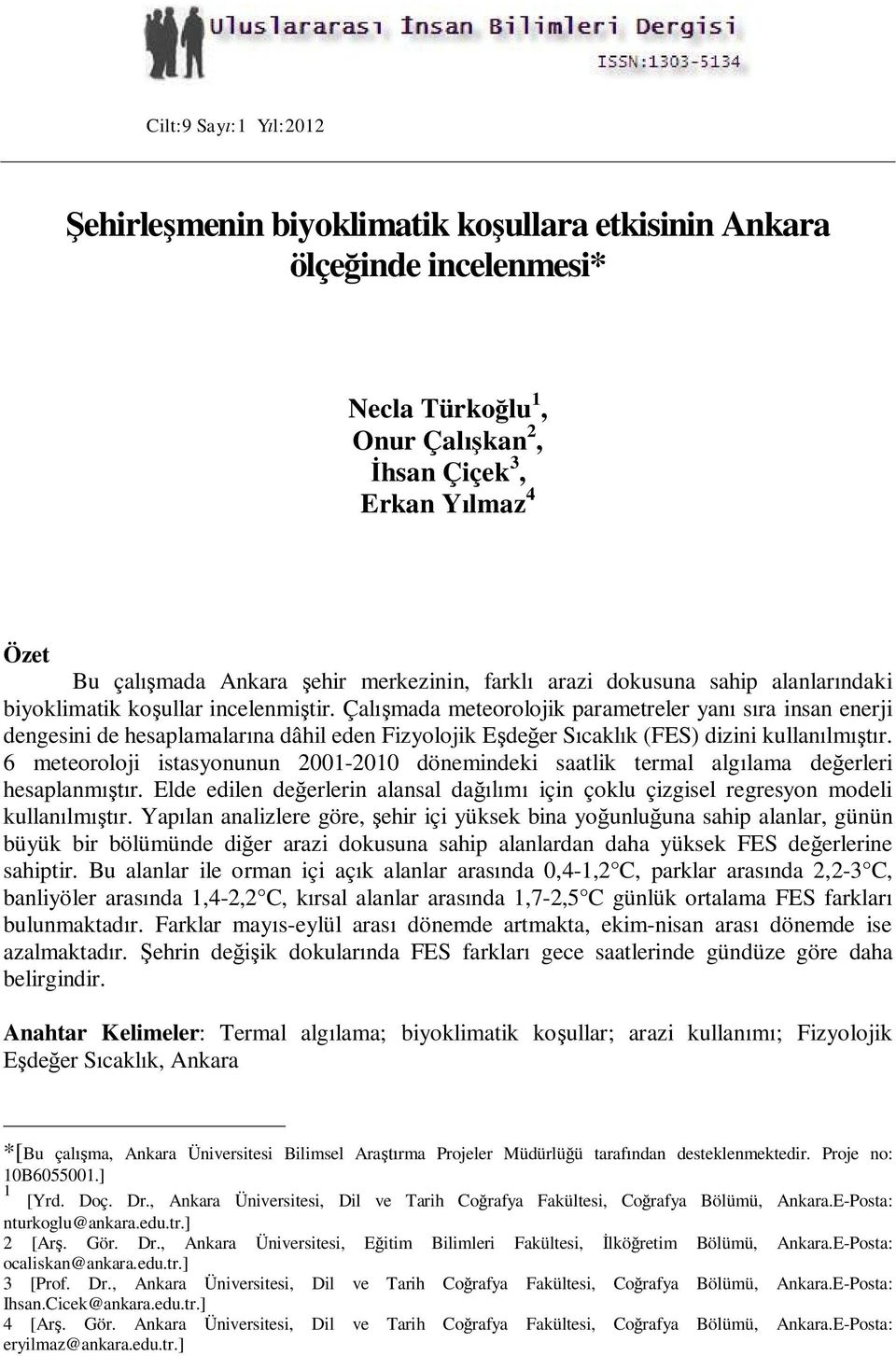 Çalışmada meteorolojik parametreler yanı sıra insan enerji dengesini de hesaplamalarına dâhil eden Fizyolojik Eşdeğer Sıcaklık (FES) dizini kullanılmıştır.