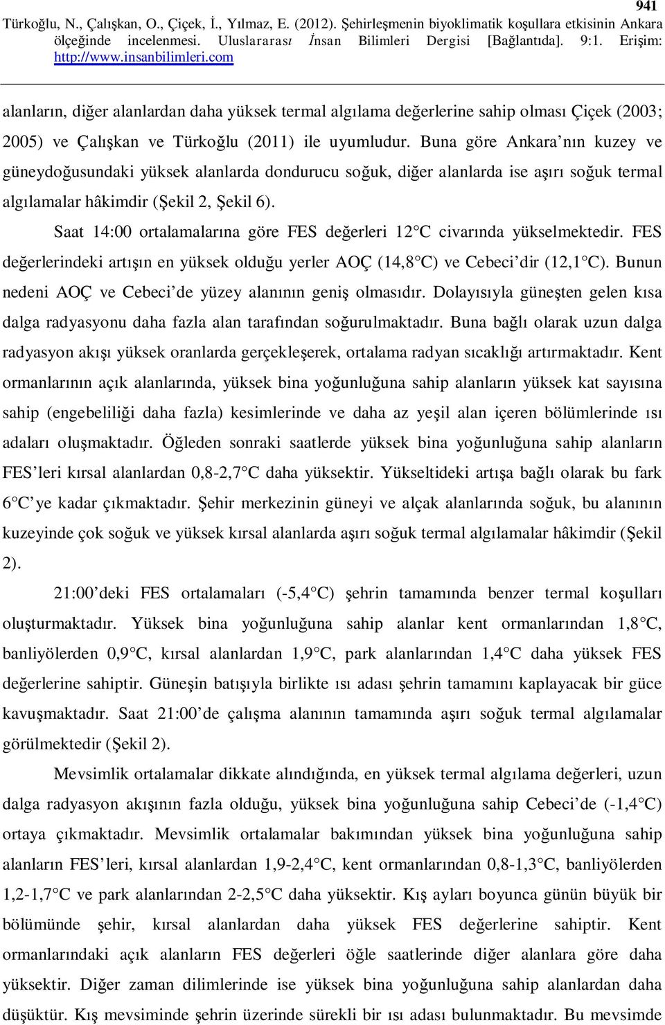 Saat 14:00 ortalamalarına göre FES değerleri 12 C civarında yükselmektedir. FES değerlerindeki artışın en yüksek olduğu yerler AOÇ (14,8 C) ve Cebeci dir (12,1 C).