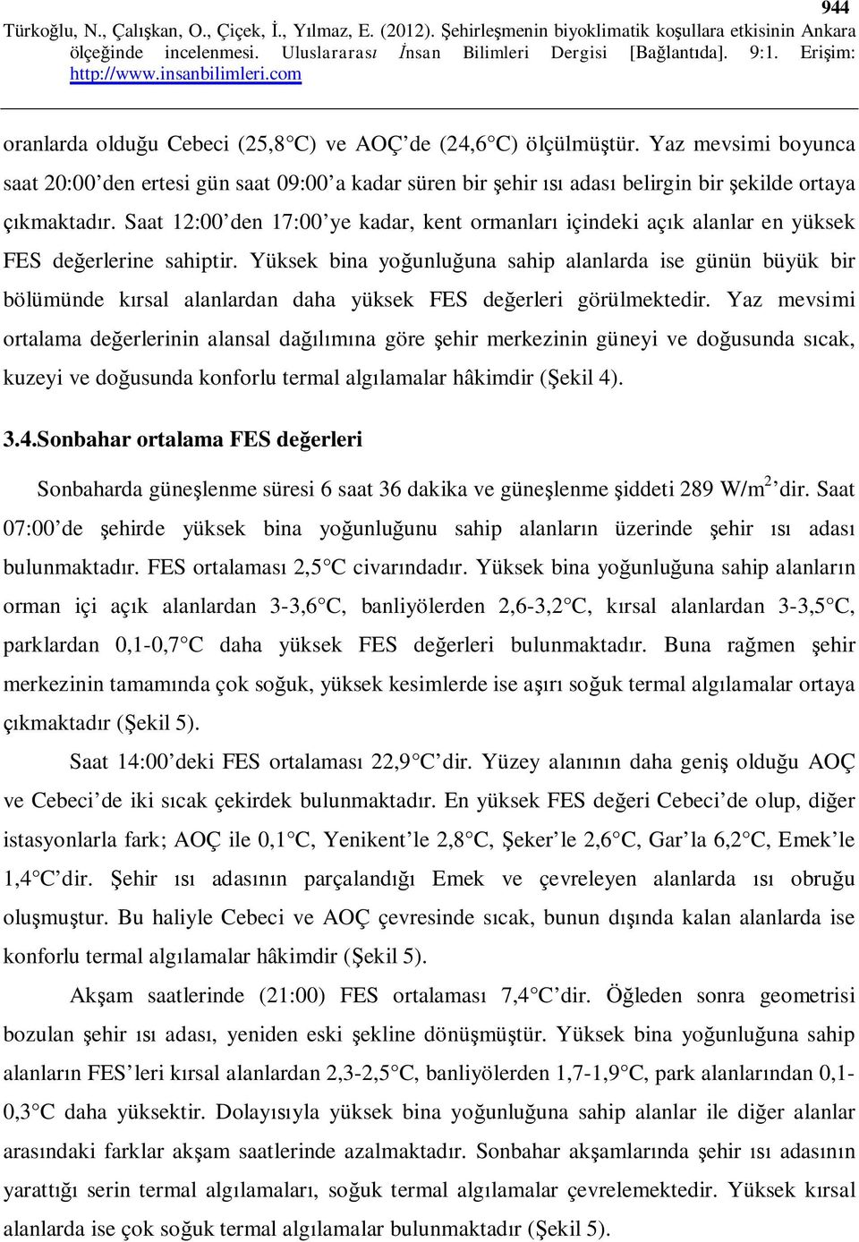 Yüksek bina yoğunluğuna sahip alanlarda ise günün büyük bir bölümünde kırsal alanlardan daha yüksek FES değerleri görülmektedir.