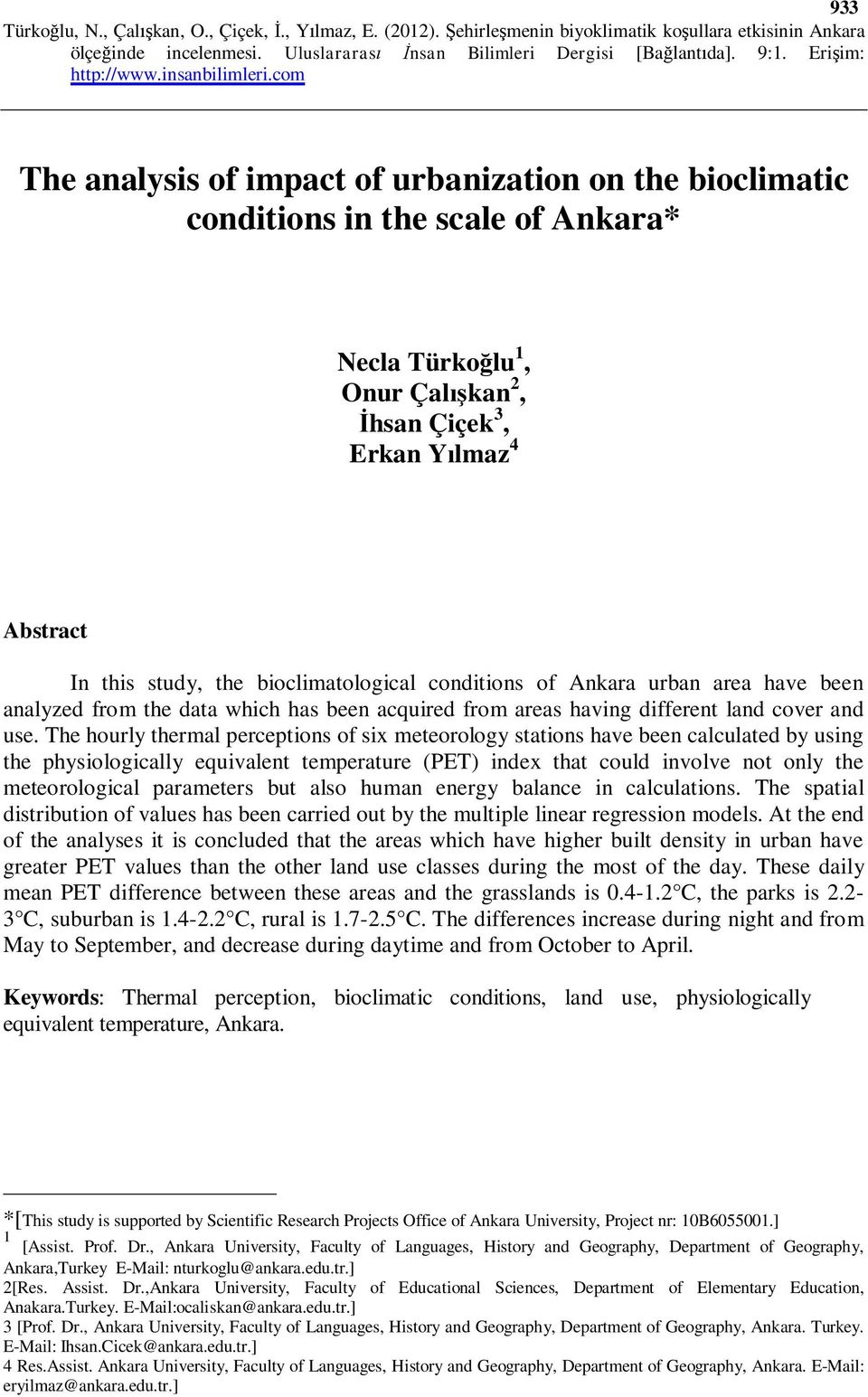 The hourly thermal perceptions of six meteorology stations have been calculated by using the physiologically equivalent temperature (PET) index that could involve not only the meteorological