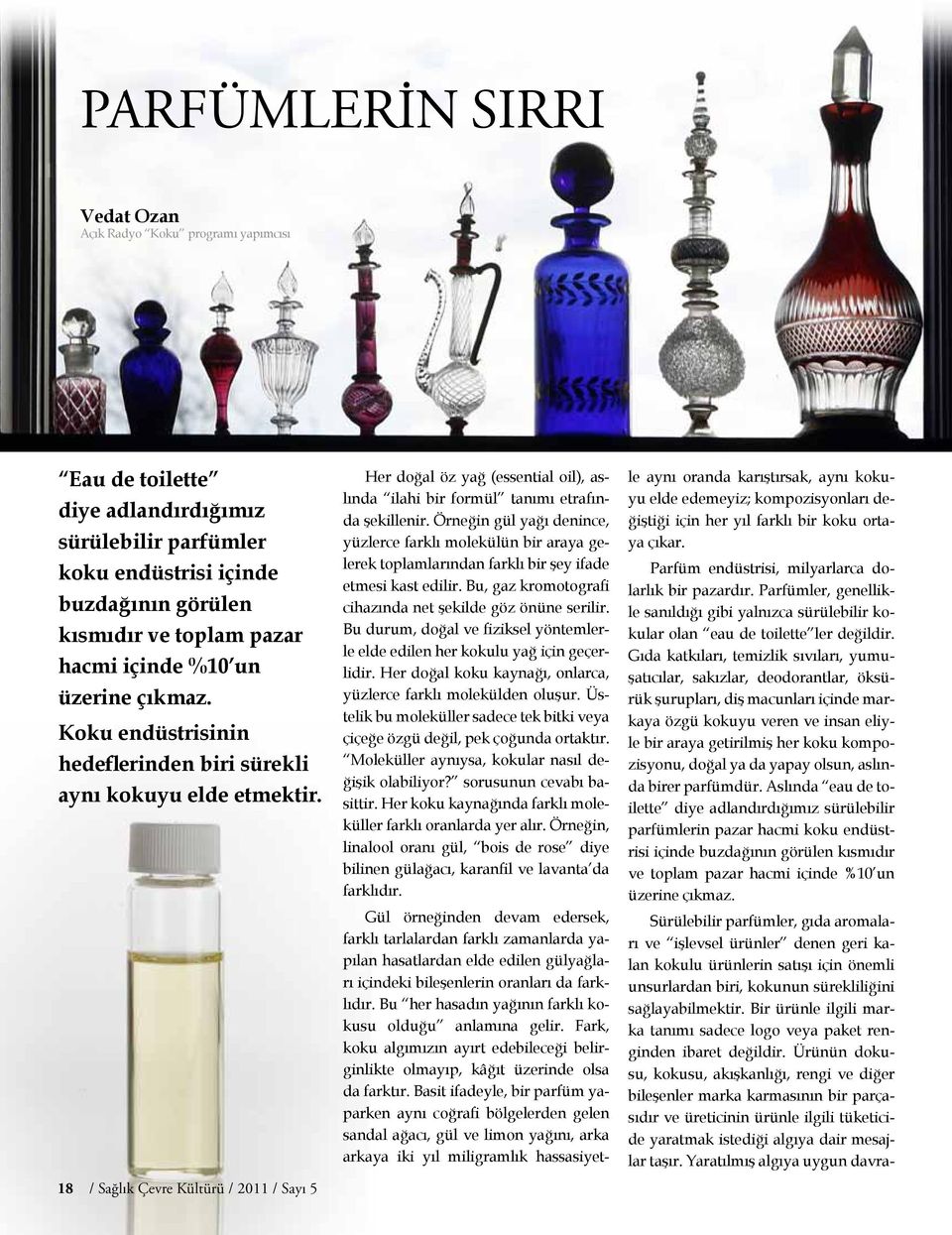 18 / Sağlık Çevre Kültürü / 2011 / Sayı 5 Her doğal öz yağ (essential oil), aslında ilahi bir formül tanımı etrafında şekillenir.