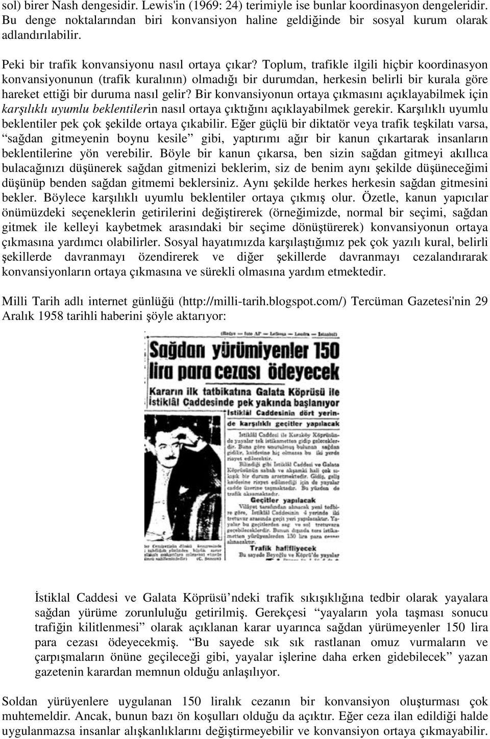 Toplum, trafikle ilgili hiçbir koordinasyon konvansiyonunun (trafik kuralının) olmadığı bir durumdan, herkesin belirli bir kurala göre hareket ettiği bir duruma nasıl gelir?