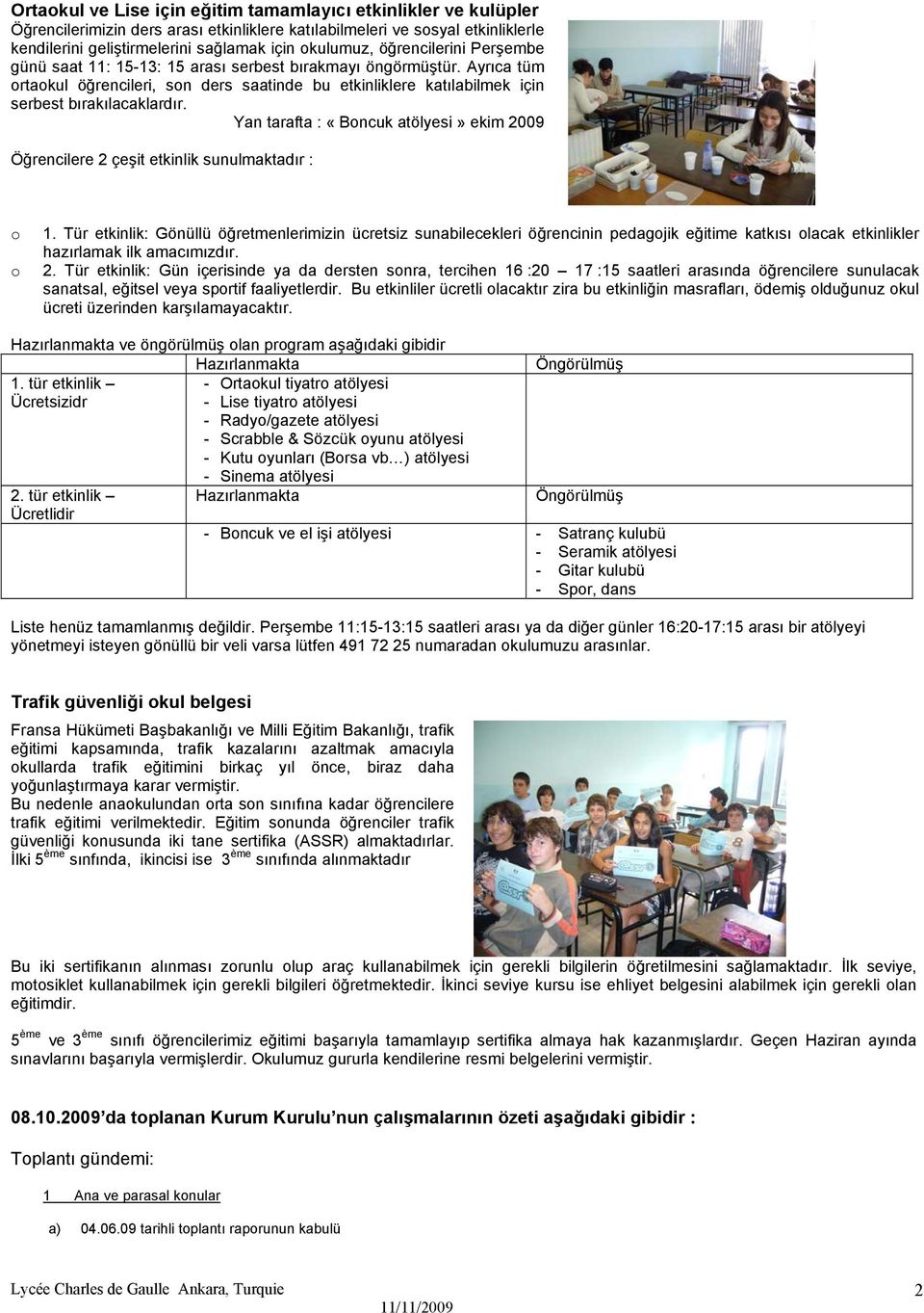 Yan tarafta : «Boncuk atölyesi» ekim 2009 Öğrencilere 2 çeşit etkinlik sunulmaktadır : o o 1.