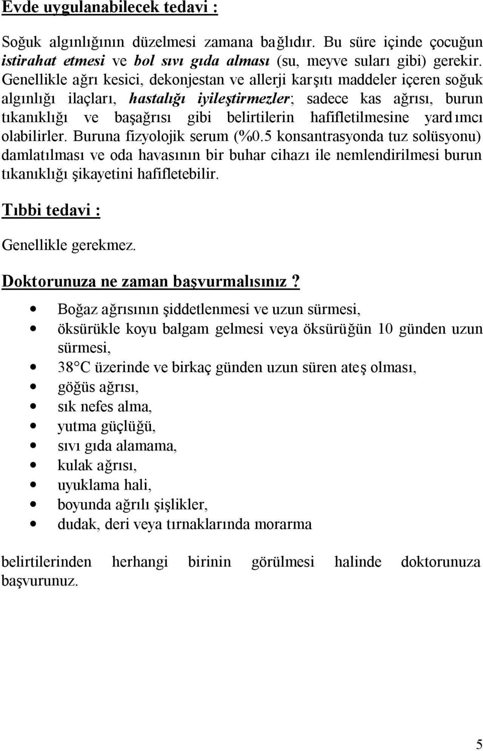 hafifletilmesine yardımcı olabilirler. Buruna fizyolojik serum (%0.