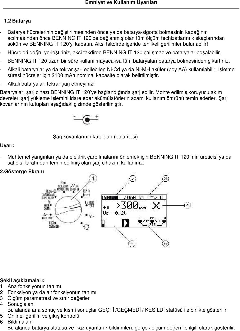 BENNING IT 120 yi kapatın. Aksi takdirde içeride tehlikeli gerilimler bulunabilir! - Hücreleri doğru yerleştiriniz, aksi takdirde BENNING IT 120 çalışmaz ve bataryalar boşalabilir.