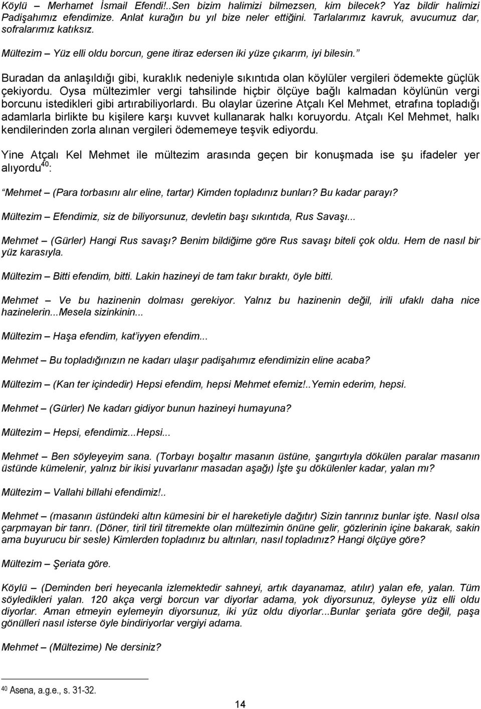 Buradan da anlaşıldığı gibi, kuraklık nedeniyle sıkıntıda olan köylüler vergileri ödemekte güçlük çekiyordu.