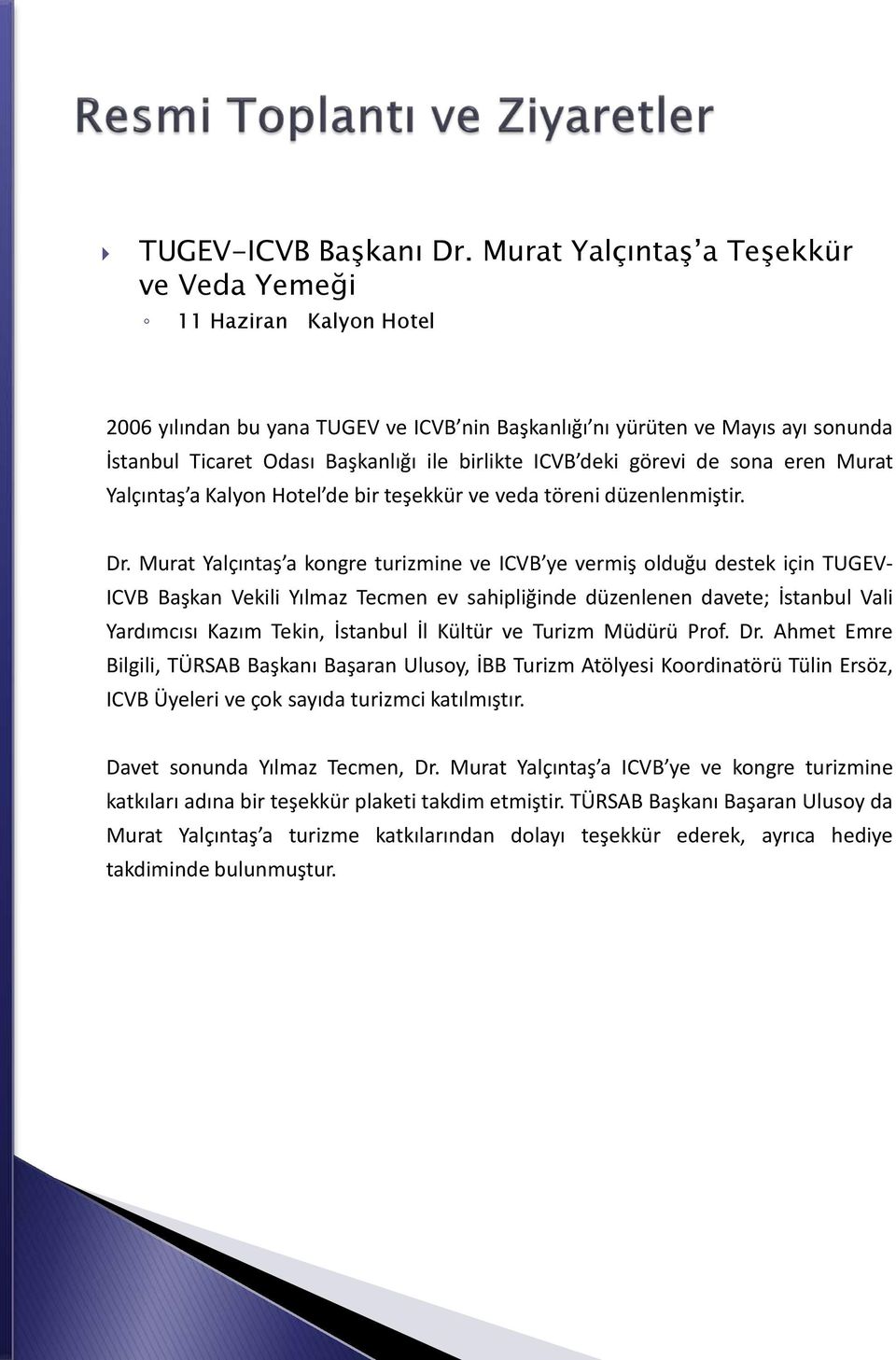 ICVB deki görevi de sona eren Murat Yalçıntaş a Kalyon Hotel de bir teşekkür ve veda töreni düzenlenmiştir. Dr.