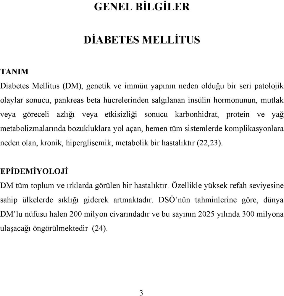 komplikasyonlara neden olan, kronik, hiperglisemik, metabolik bir hastalıktır (22,23). EPİDEMİYOLOJİ DM tüm toplum ve ırklarda görülen bir hastalıktır.