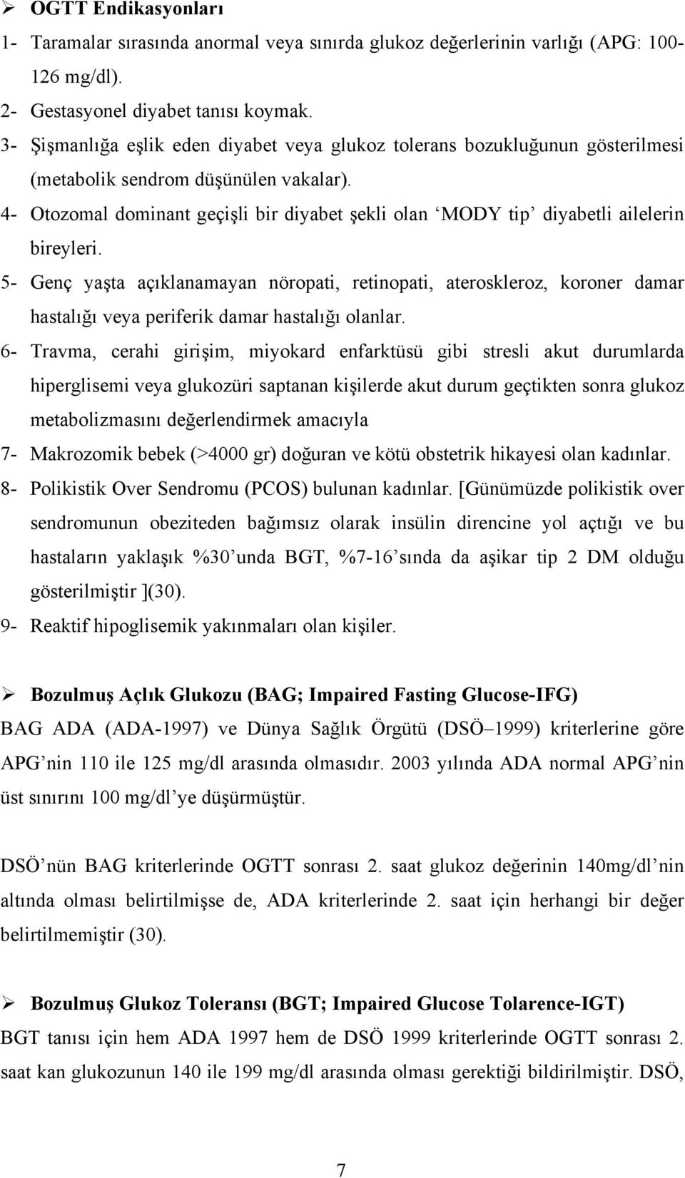 4- Otozomal dominant geçişli bir diyabet şekli olan MODY tip diyabetli ailelerin bireyleri.