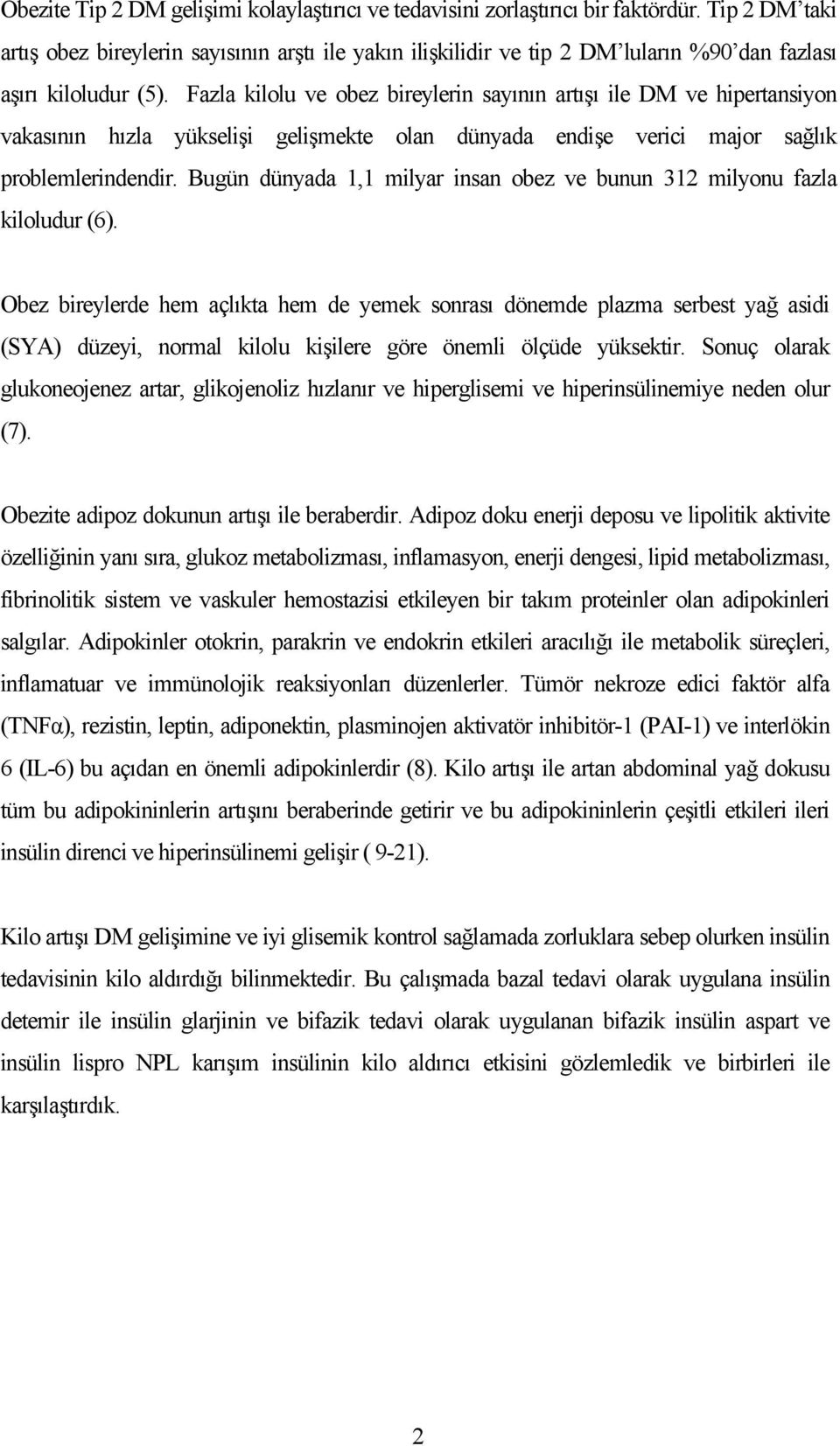 Fazla kilolu ve obez bireylerin sayının artışı ile DM ve hipertansiyon vakasının hızla yükselişi gelişmekte olan dünyada endişe verici major sağlık problemlerindendir.