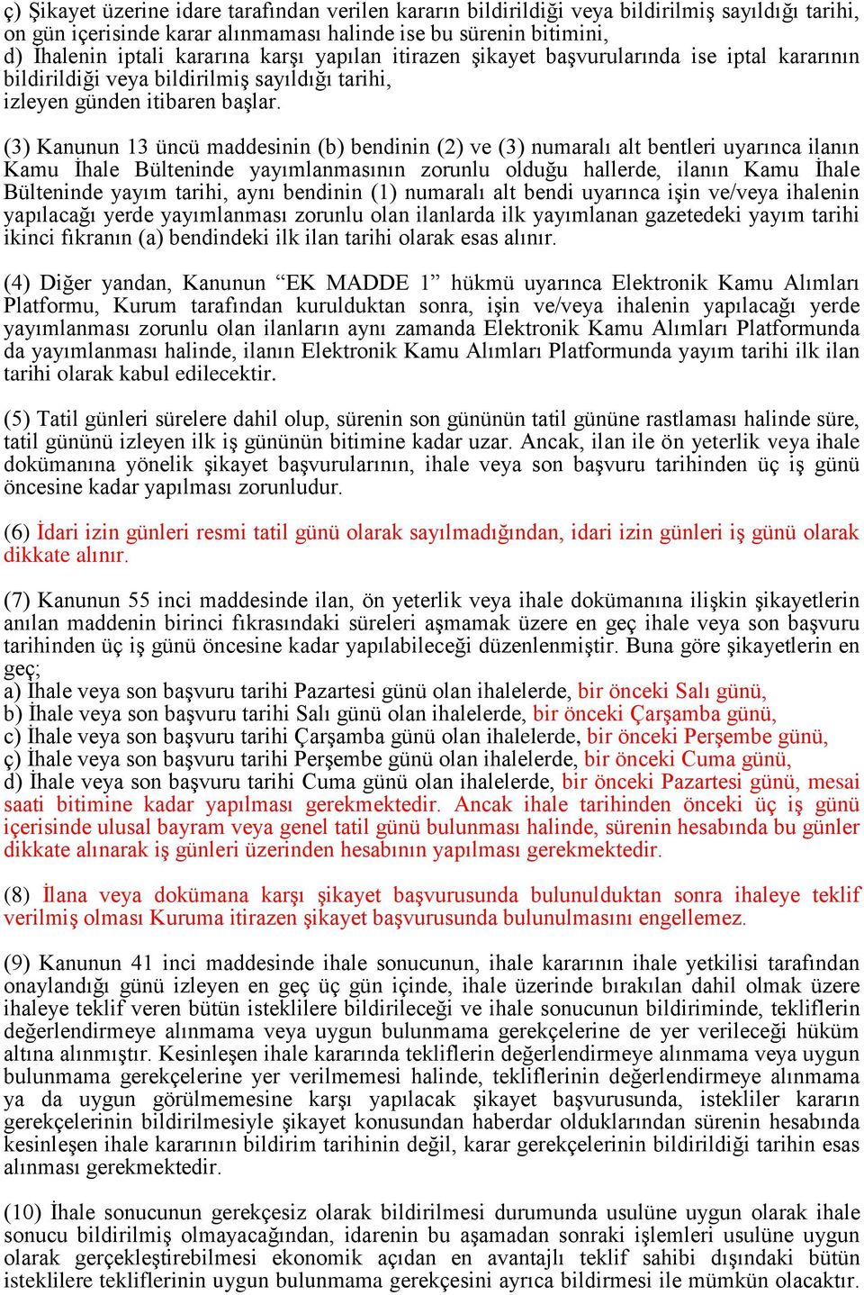 (3) Kanunun 13 üncü maddesinin (b) bendinin (2) ve (3) numaralı alt bentleri uyarınca ilanın Kamu İhale Bülteninde yayımlanmasının zorunlu olduğu hallerde, ilanın Kamu İhale Bülteninde yayım tarihi,