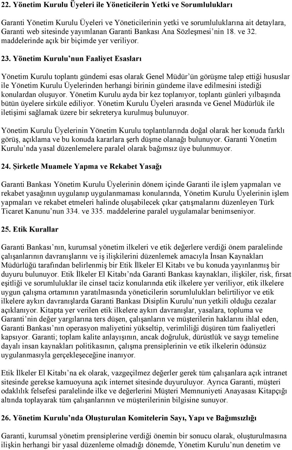 Yönetim Kurulu nun Faaliyet Esasları Yönetim Kurulu toplantı gündemi esas olarak Genel Müdür ün görüşme talep ettiği hususlar ile Yönetim Kurulu Üyelerinden herhangi birinin gündeme ilave edilmesini