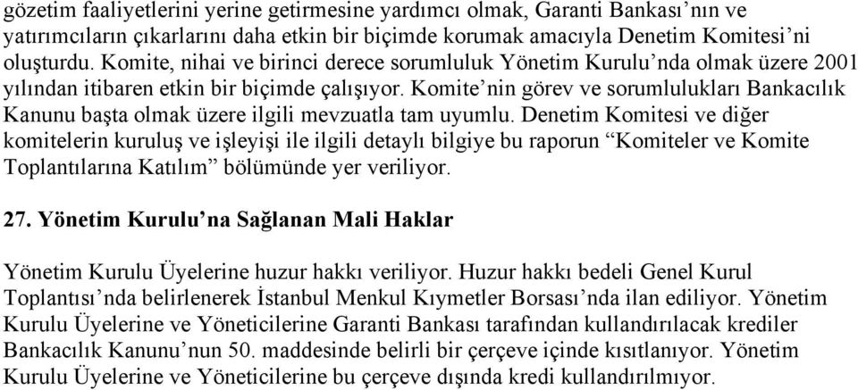 Komite nin görev ve sorumlulukları Bankacılık Kanunu başta olmak üzere ilgili mevzuatla tam uyumlu.