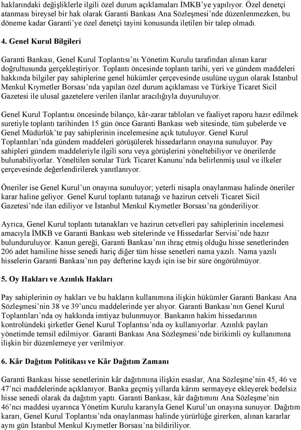 Genel Kurul Bilgileri Garanti Bankası, Genel Kurul Toplantısı nı Yönetim Kurulu tarafından alınan karar doğrultusunda gerçekleştiriyor.