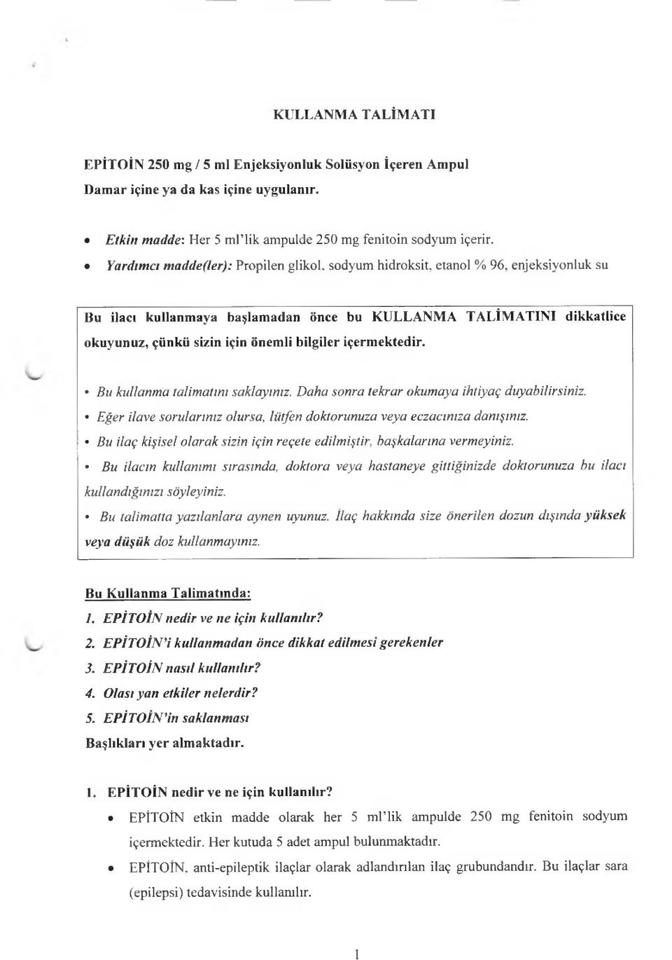 içermektedir. Bu kullanma talimatım saklayınız. Daha sonra tekrar okumaya ihtiyaç duyabilirsiniz. Eğer ilave sorularınız olursa, lütfen doktorunuza veya eczacınıza danışınız.