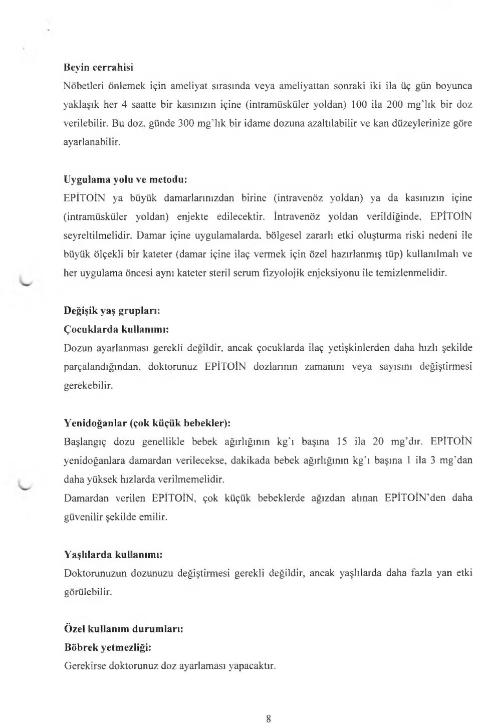 Uygulama yolu ve metodu: EPİTOİN ya büyük damarlarınızdan birine (intravenöz yoldan) ya da kasınızın içine (intramüsküler yoldan) enjekte edilecektir.