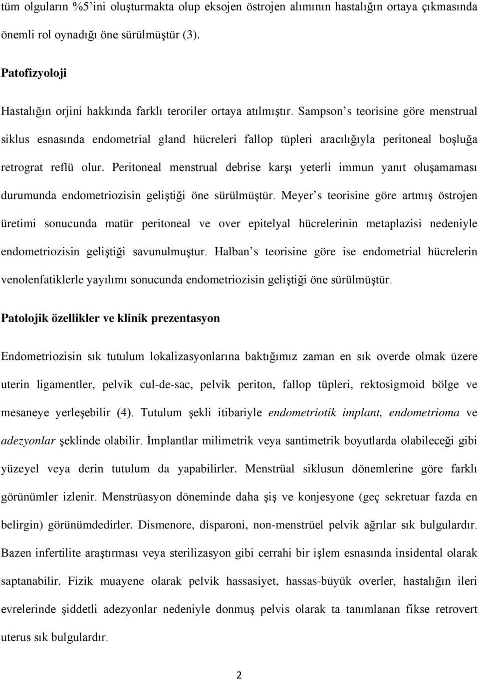 Sampson s teorisine göre menstrual siklus esnasında endometrial gland hücreleri fallop tüpleri aracılığıyla peritoneal boşluğa retrograt reflü olur.