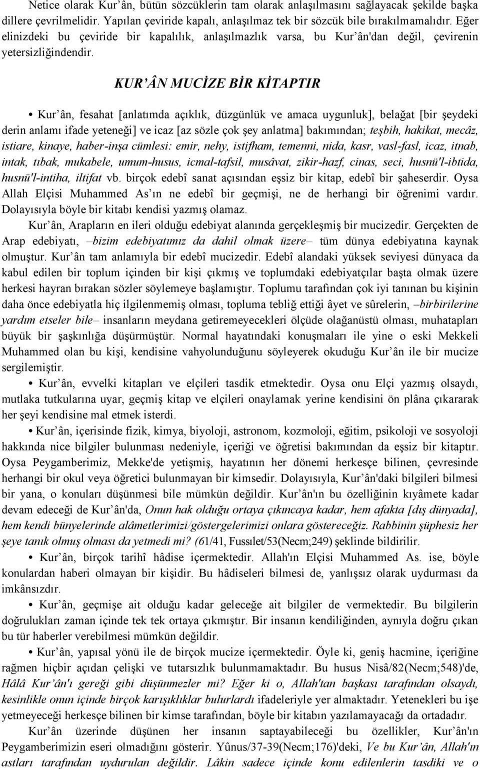 KUR ÂN MUCİZE BİR KİTAPTIR Kur ân, fesahat [anlatımda açıklık, düzgünlük ve amaca uygunluk], belağat [bir şeydeki derin anlamı ifade yeteneği] ve icaz [az sözle çok şey anlatma] bakımından; teşbih,