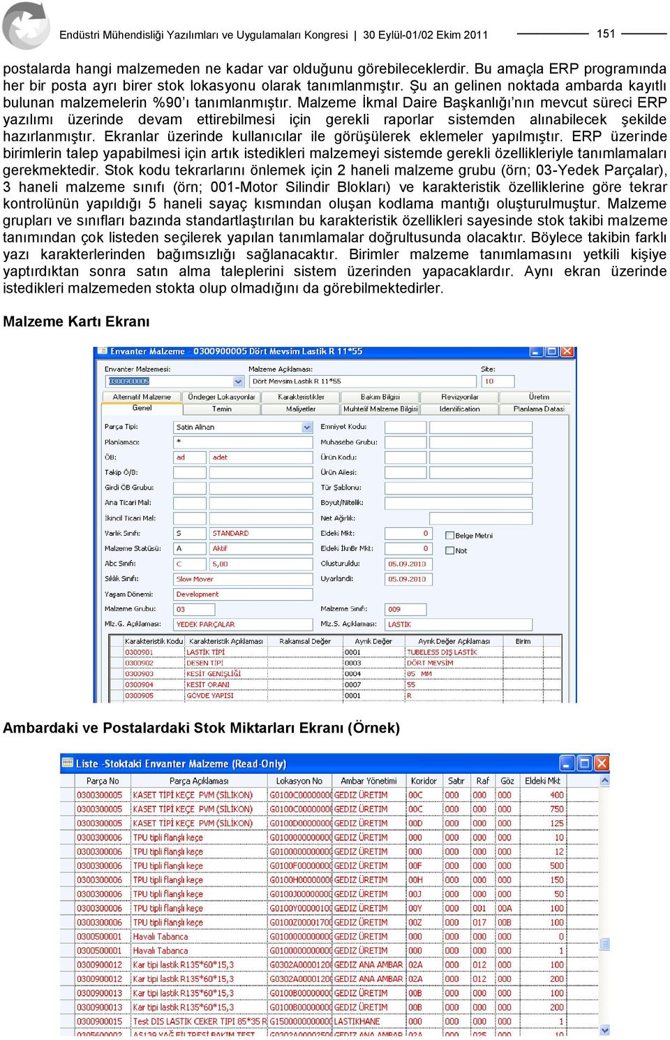 Malzeme Ġkmal Daire BaĢkanlığı nın mevcut süreci ERP yazılımı üzerinde devam ettirebilmesi için gerekli raporlar sistemden alınabilecek Ģekilde hazırlanmıģtır.