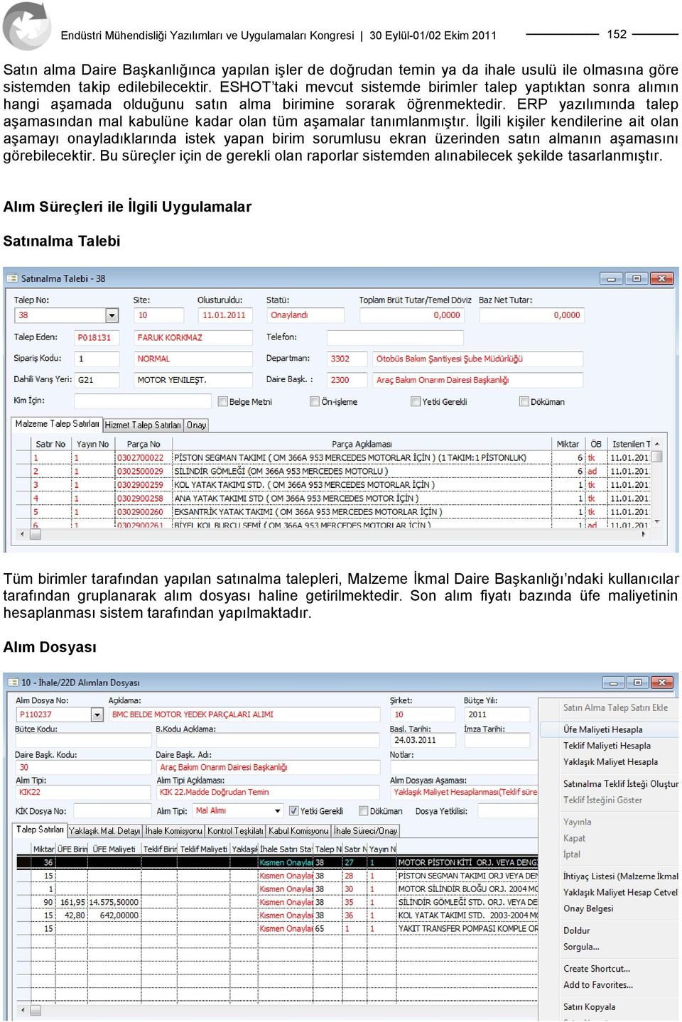 ERP yazılımında talep aģamasından mal kabulüne kadar olan tüm aģamalar tanımlanmıģtır.