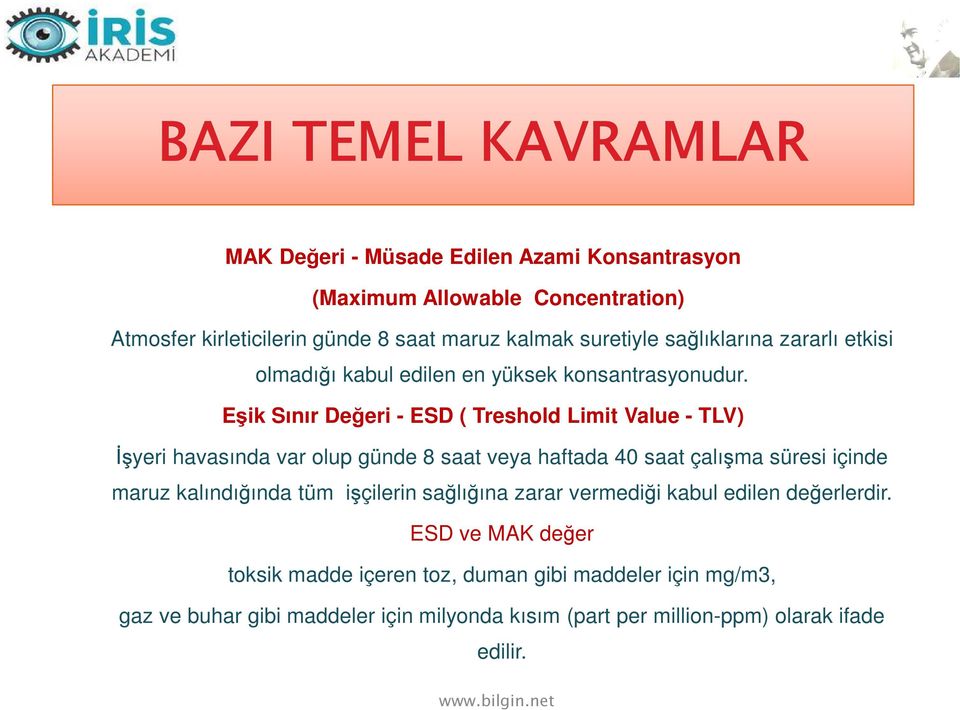 Eşik Sınır Değeri - ESD ( Treshold Limit Value - TLV) İşyeri havasında var olup günde 8 saat veya haftada 40 saat çalışma süresi içinde maruz kalındığında